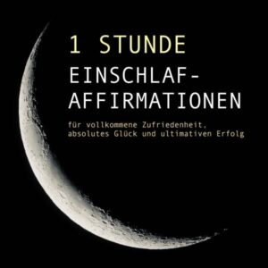 1 Stunde Einschlaf-Affirmationen für vollkommene Zufriedenheit