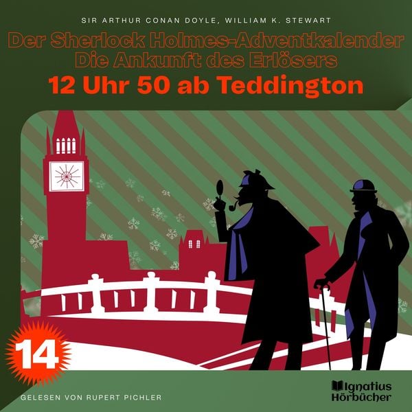 12 Uhr 50 ab Teddington (Der Sherlock Holmes-Adventkalender - Die Ankunft des Erlösers