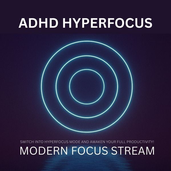 ADHD Hyperfocus - Modern Focus Stream