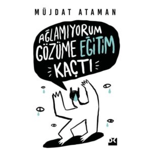 Ağlamıyorum Gözüme Eğitim Kaçtı