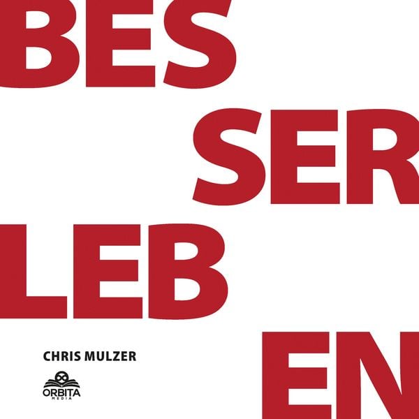 Besser Leben - Der Schlüssel zu mehr Glück und Erfolg: Innere Blockaden lösen