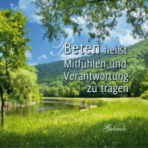 Beten heißt Mitfühlen und Verantwortung zu tragen