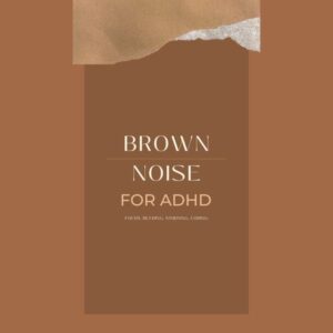 Brown Noise for ADHD (Focus