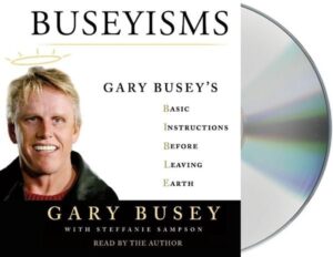 Buseyisms: Gary Busey's Basic Instructions Before Leaving Earth