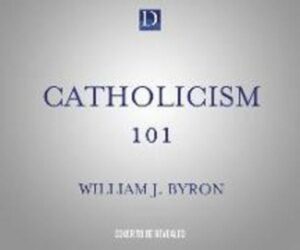 Catholicism 101: The Essential Audio Course by America's Greatest Catholic Educator