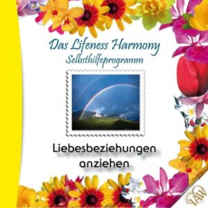 Das Lifeness Harmony Selbsthilfeprogramm: Liebesbeziehungen anziehen