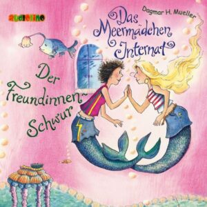 Das Meermädchen Internat (2): Der Freundinnen-Schwur