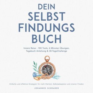 Dein Selbstfindungsbuch: Innere Reise - 100 Tools
