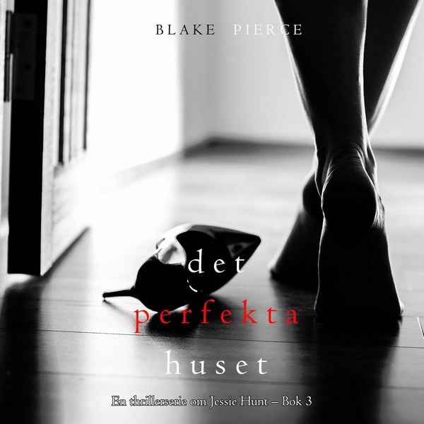 Det perfekta huset (En thrillerserie om Jessie Hunt – Bok 3)