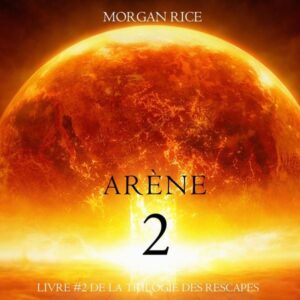 Deuxième Arène (Livre #2 de la Trilogie des Rescapés)