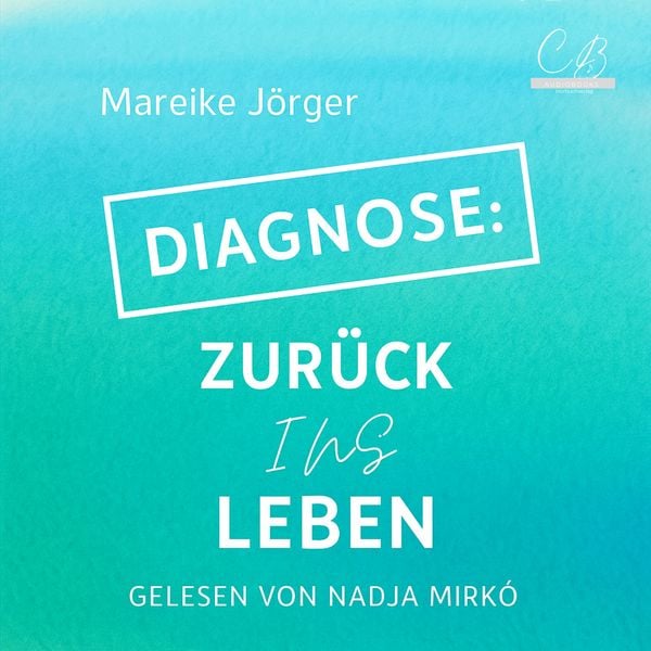 Diagnose: Zurück ins Leben