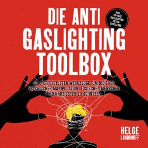 Die Anti Gaslighting Toolbox: Die 7 effektivsten Werkzeuge