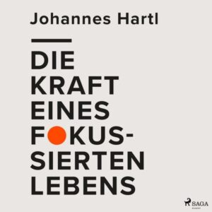 Die Kraft eines fokussierten Lebens
