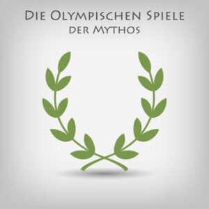 Die Olympischen Spiele - Der Mythos