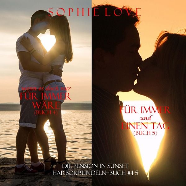 Die Pension in Sunset Harbor - bündeln (Buch #4) Wenn es Doch Nur Für Immer Wäre und (Buch #5) Für Immer und Einen Tag