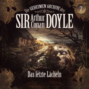 Die geheimen Archive des Sir Arthur Conan Doyle - Das letzte Lächeln
