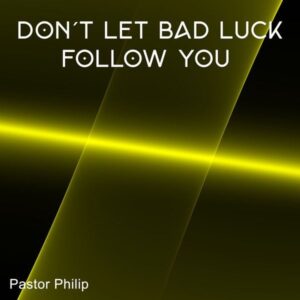 Don't Let Bad Luck Follow You