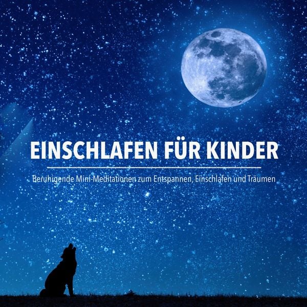Einschlafen für Kinder: Beruhigende Mini-Meditationen zum Entspannen
