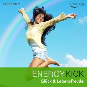 Energy Kick - Mehr Glück & Lebensfreude durch positive