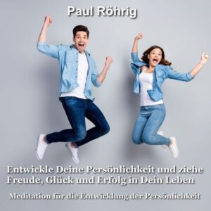 Entwickle Deine Persönlichkeit und ziehe Freude