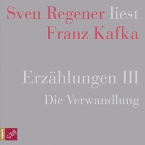 Erzählungen III - Die Verwandlung - Sven Regener liest Franz Kafka