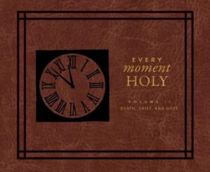 Every Moment Holy II: Volume II: Death