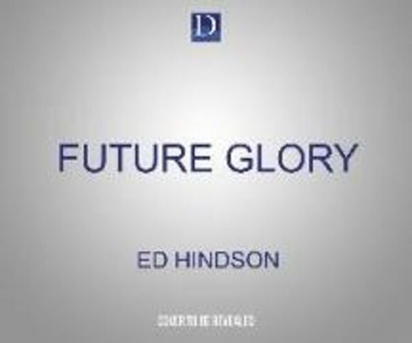 Future Glory: Living in the Hope of the Rapture