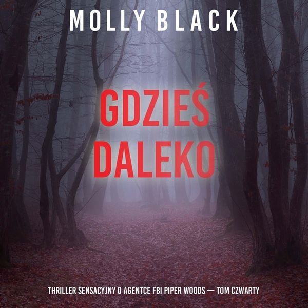 Gdzieś daleko (Thriller sensacyjny o agentce FBI Piper Woods — Tom czwarty)