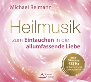 Heilmusik zum Eintauchen in die allumfassende Liebe