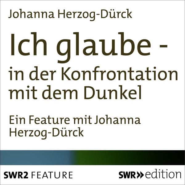 Ich glaube - in der Konfrontation mit dem Dunkel
