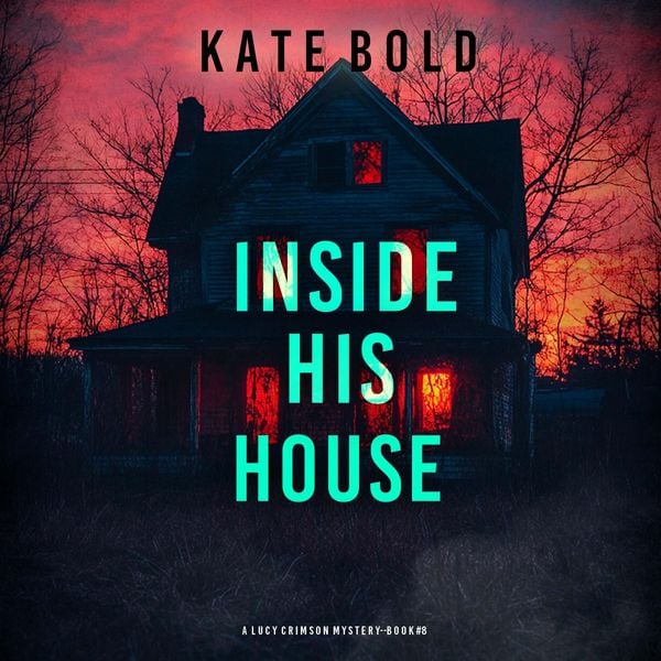 Inside His House (A Lucy Crimson Suspense Thriller—Book Eight)