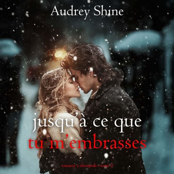 Jusqu'à ce que tu m'embrasses (Romance à Silverpeak—Tome 2)