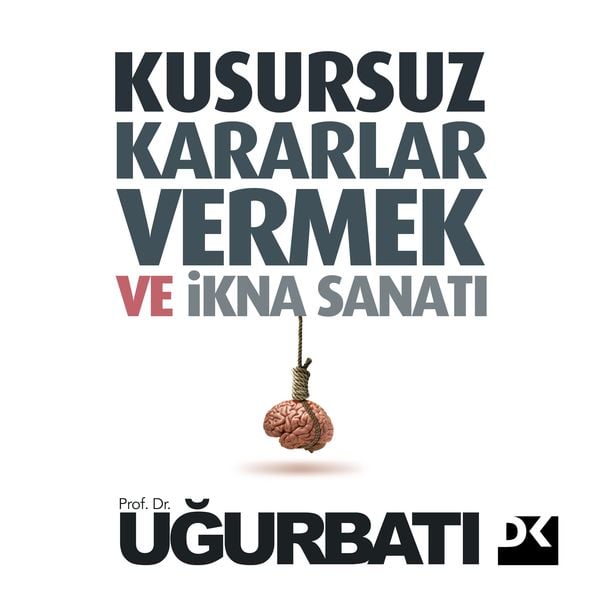 Kusursuz Kararlar Vermek Ve İkna Sanatı