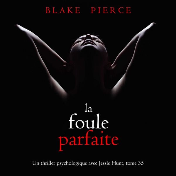 La Foule Parfaite (Un thriller psychologique avec Jessie Hunt
