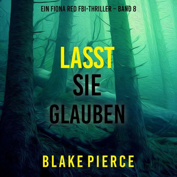 Lasst Sie Glauben (Ein Fiona Red FBI-Thriller – Band 8)