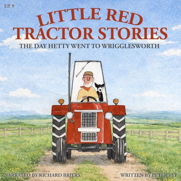 Little Red Tractor Stories: Ep. 9 The Day Hetty Went to Wrigglesworth