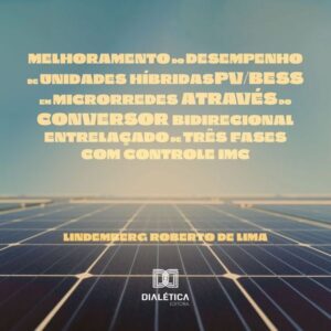 Melhoramento do desempenho de unidades híbridas PV/BESS em microrredes através do conversor bidirecional entrelaçado de três fases com controle IMC