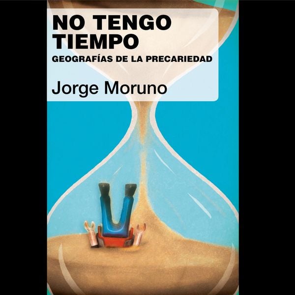 No tengo tiempo. Geografías de la precariedad: Geografías de la precariedad