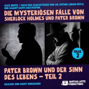Pater Brown und der Sinn des Lebens - Teil 2 (Die mysteriösen Fälle von Sherlock Holmes und Pater Brown