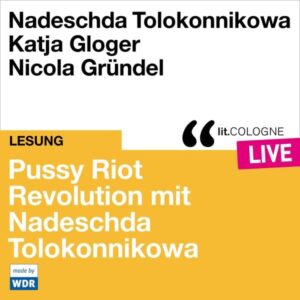 Pussy Riot - Revolution mit Nadeschda Tolokonnikowa