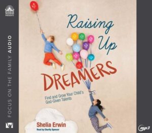 Raising Up Dreamers: Find and Grow Your Child's God-Given Talents