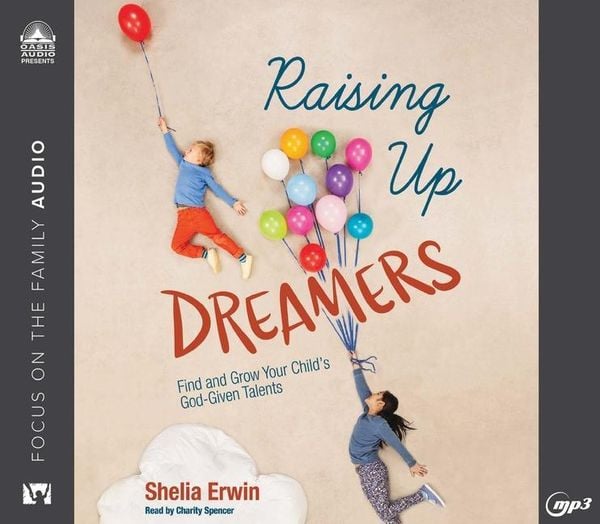 Raising Up Dreamers: Find and Grow Your Child's God-Given Talents