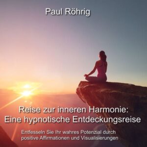 Reise zur inneren Harmonie: Eine hypnotische Entdeckungsreise