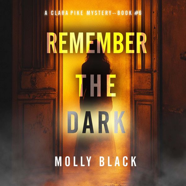 Remember The Dark (A Clara Pike FBI Thriller—Book Six)