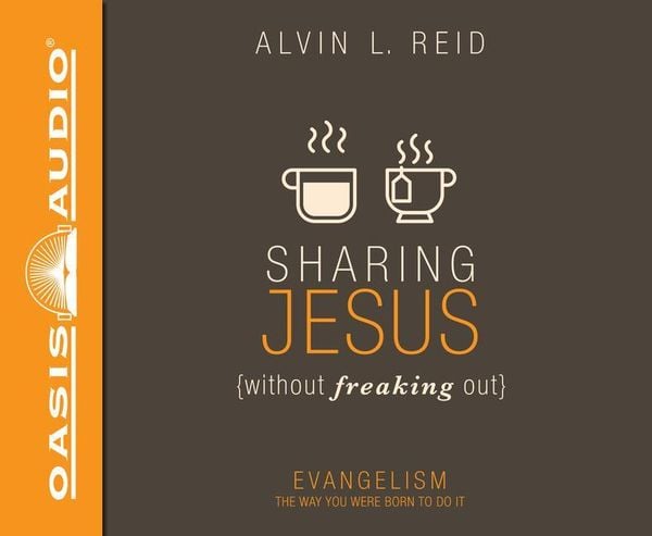 Sharing Jesus Without Freaking Out: Evangelism the Way You Were Born to Do It