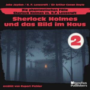 Sherlock Holmes und das Bild im Haus (Die phantastischen Fälle - Sherlock Holmes vs. H. P. Lovecraft