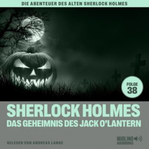 Sherlock Holmes und das Geheimnis des Jack O'Lantern (Die Abenteuer des alten Sherlock Holmes