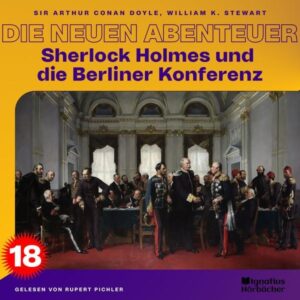 Sherlock Holmes und die Berliner Konferenz (Die neuen Abenteuer