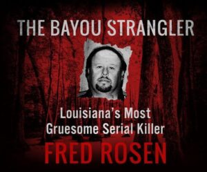 The Bayou Strangler: Louisiana's Most Gruesome Serial Killer