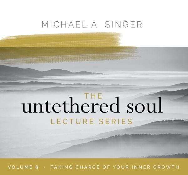 The Untethered Soul Lecture Series: Volume 8